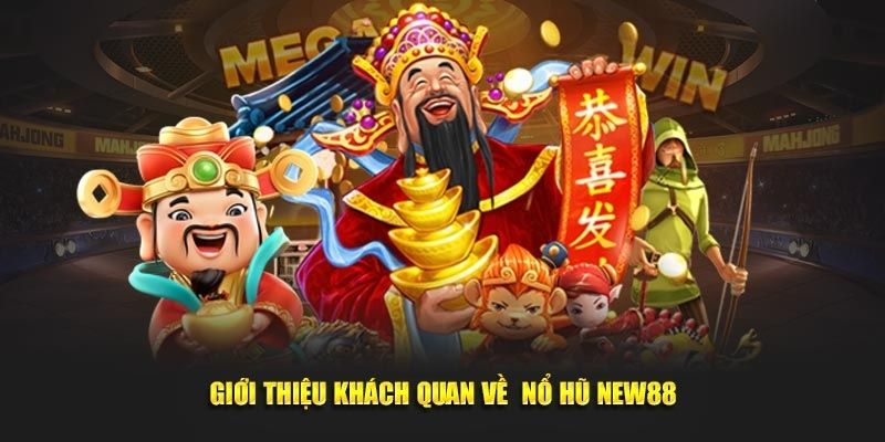 Giới thiệu tổng quan về nổ hũ new88